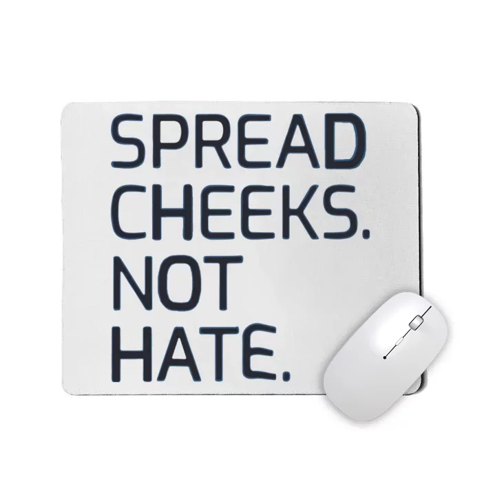 Spread Cheeks Not Hate Mousepad