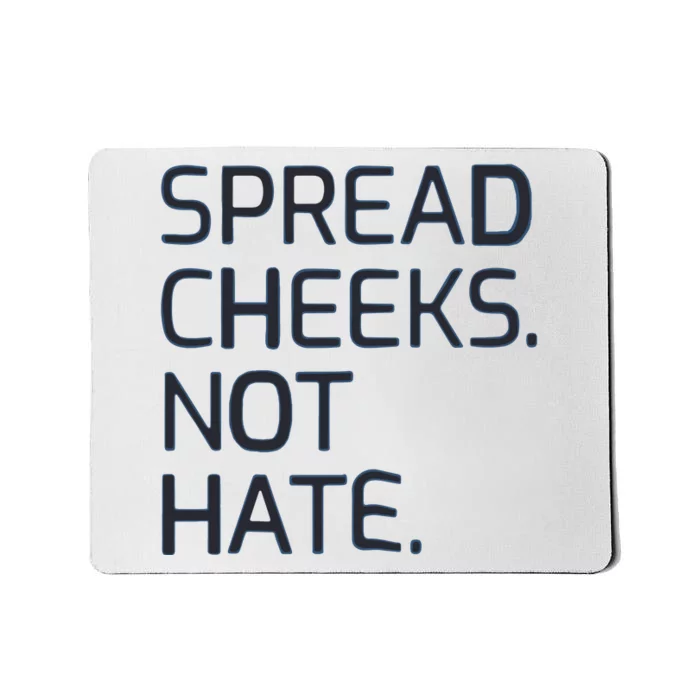 Spread Cheeks Not Hate Mousepad