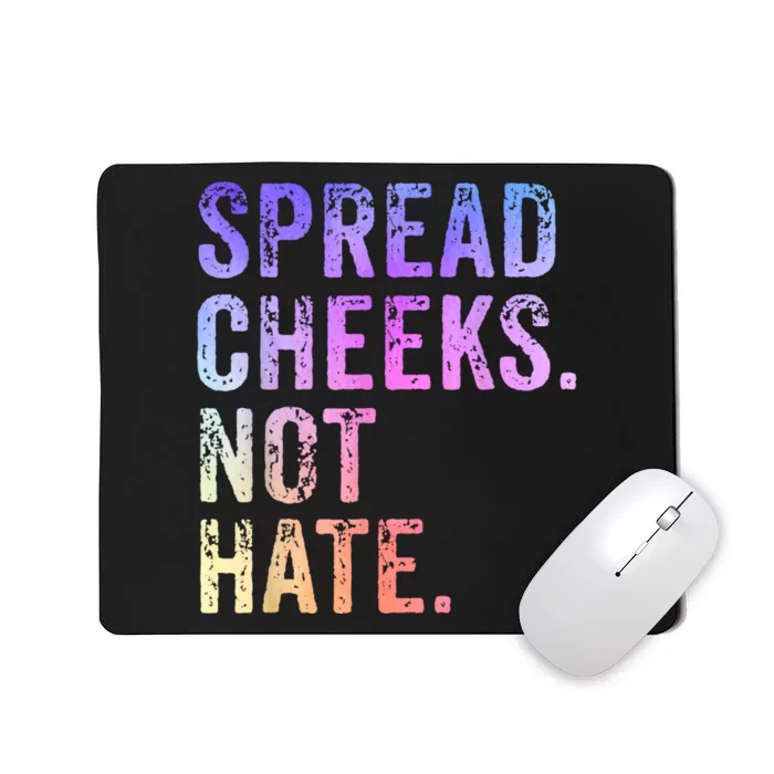 Spread Cheeks Not Hate Funny Mousepad