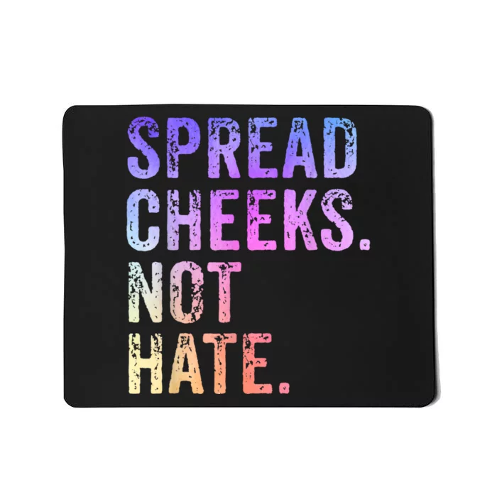 Spread Cheeks Not Hate Funny Mousepad