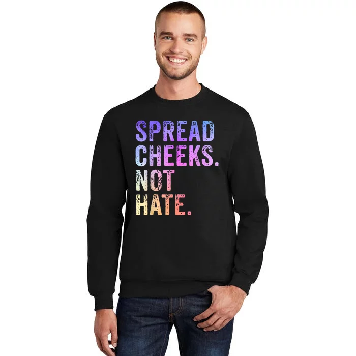 Spread Cheeks Not Hate Funny Tall Sweatshirt