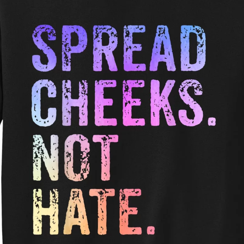 Spread Cheeks Not Hate Funny Tall Sweatshirt