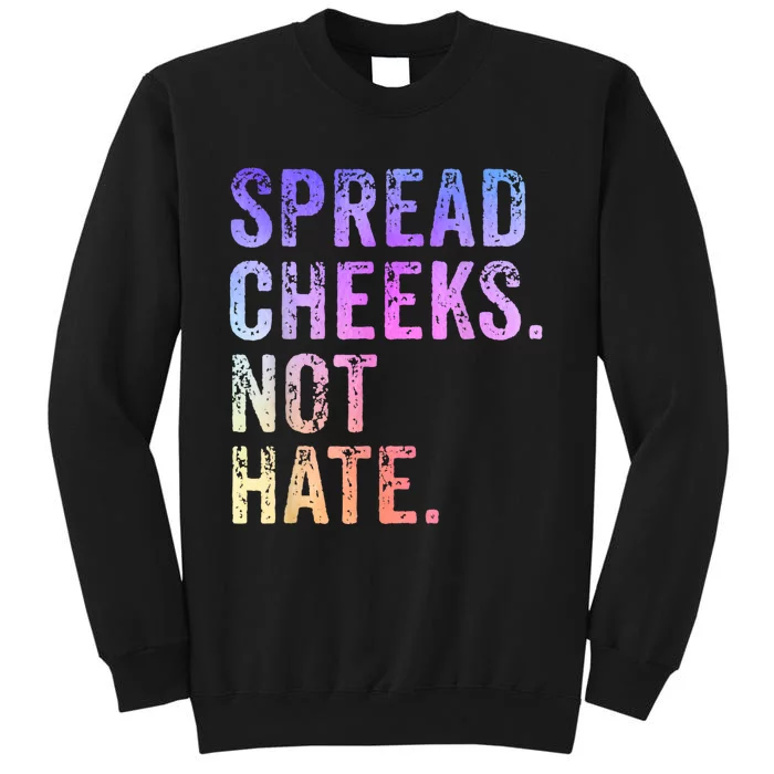 Spread Cheeks Not Hate Funny Tall Sweatshirt