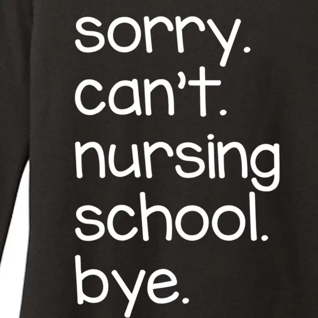 Sorry Cant Nursing School Bye Future Nurse Gift Nurse Gift Womens CVC Long Sleeve Shirt