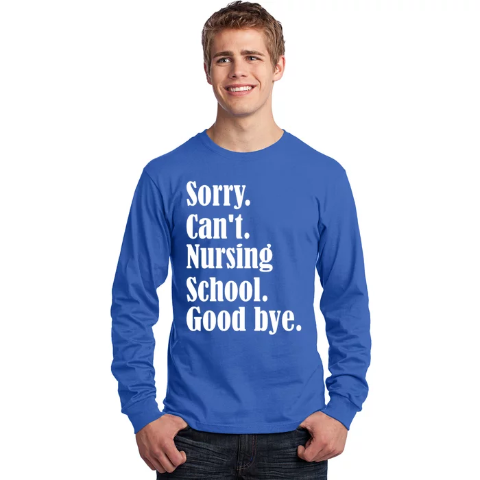 Sorry Cant Nursing School Future Nurse Nursing School Gift Long Sleeve Shirt