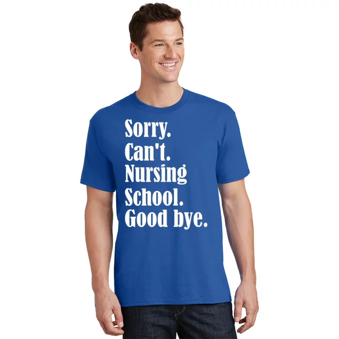 Sorry Cant Nursing School Future Nurse Nursing School Gift T-Shirt