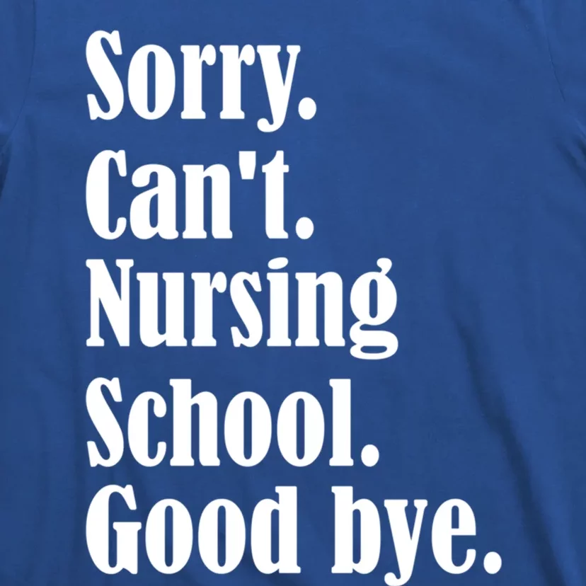 Sorry Cant Nursing School Future Nurse Nursing School Gift T-Shirt