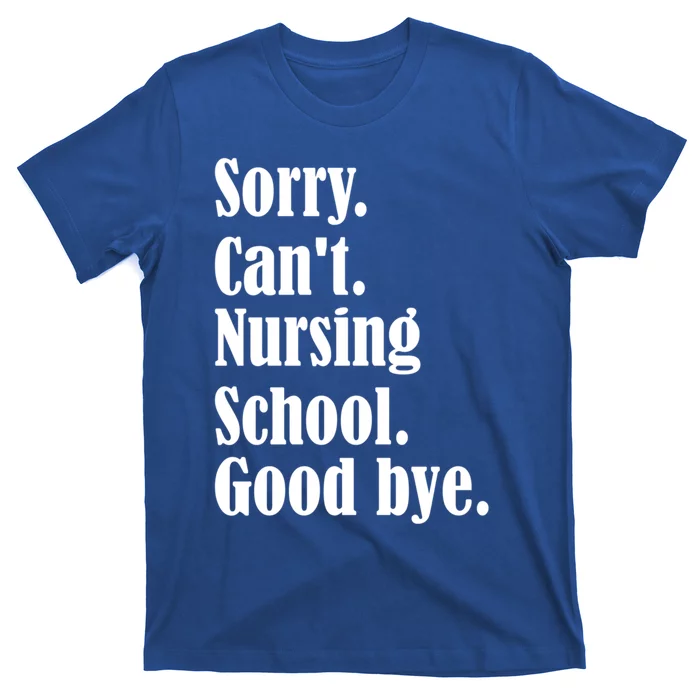 Sorry Cant Nursing School Future Nurse Nursing School Gift T-Shirt