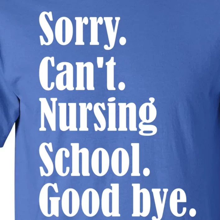 Sorry Cant Nursing School Future Nurse Nursing School Gift Tall T-Shirt