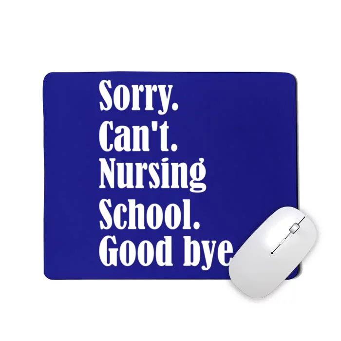 Sorry Cant Nursing School Future Nurse Nursing School Gift Mousepad