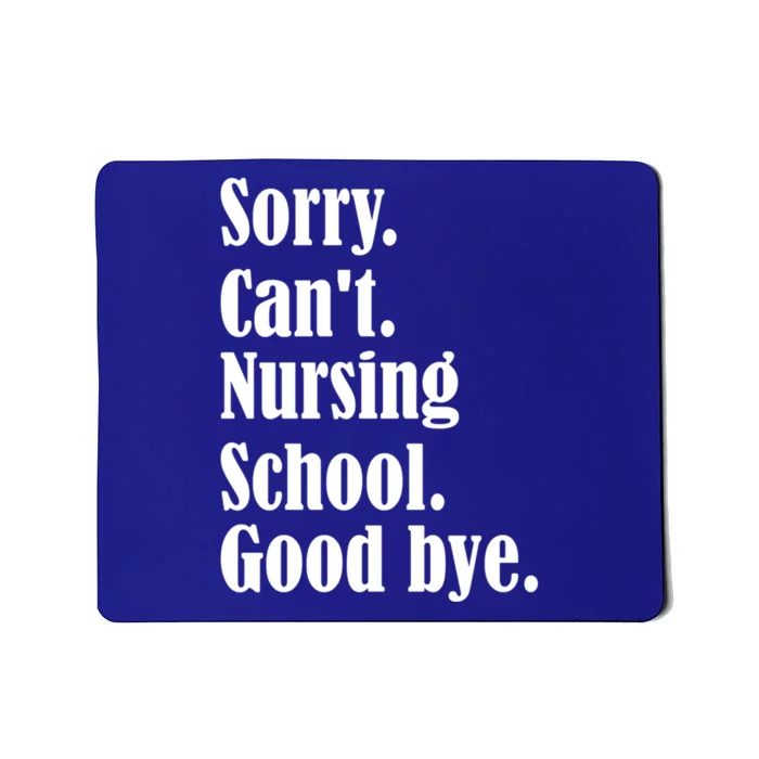 Sorry Cant Nursing School Future Nurse Nursing School Gift Mousepad