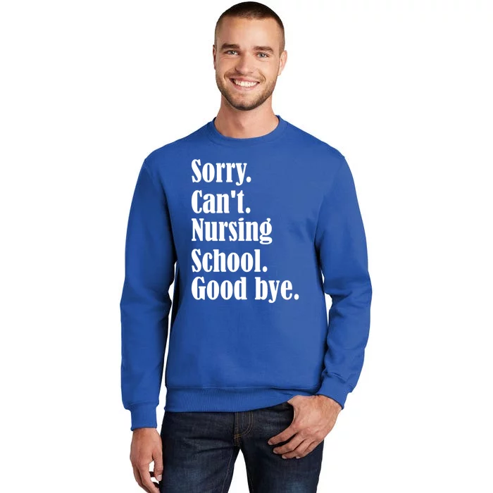 Sorry Cant Nursing School Future Nurse Nursing School Gift Tall Sweatshirt