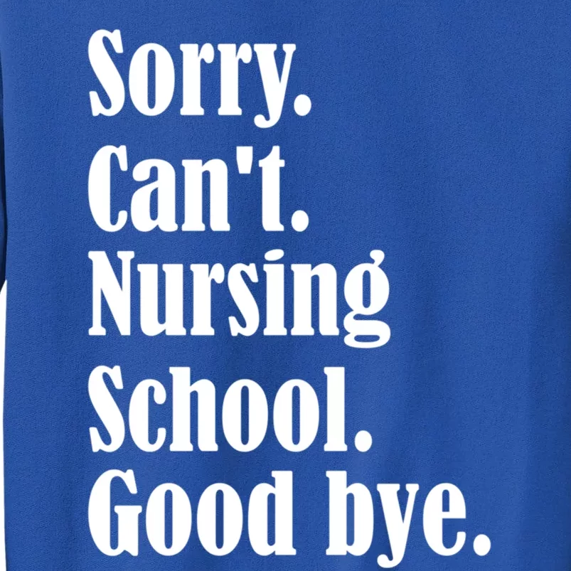 Sorry Cant Nursing School Future Nurse Nursing School Gift Tall Sweatshirt