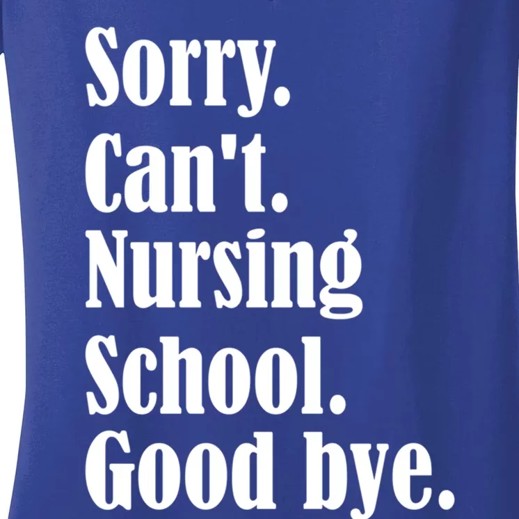 Sorry Cant Nursing School Future Nurse Nursing School Gift Women's V-Neck T-Shirt