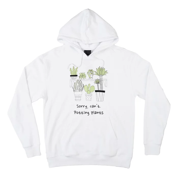 Sorry Cant. Potting Plants Garden Plant Mom Green Thumb Hoodie