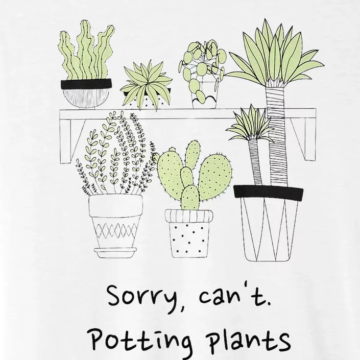 Sorry Cant. Potting Plants Garden Plant Mom Green Thumb ChromaSoft Performance T-Shirt