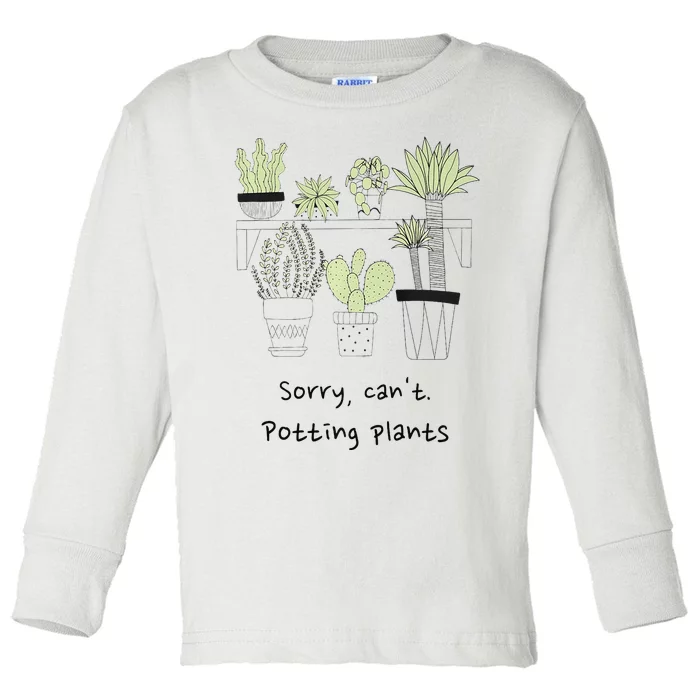 Sorry Cant. Potting Plants Garden Plant Mom Green Thumb Toddler Long Sleeve Shirt