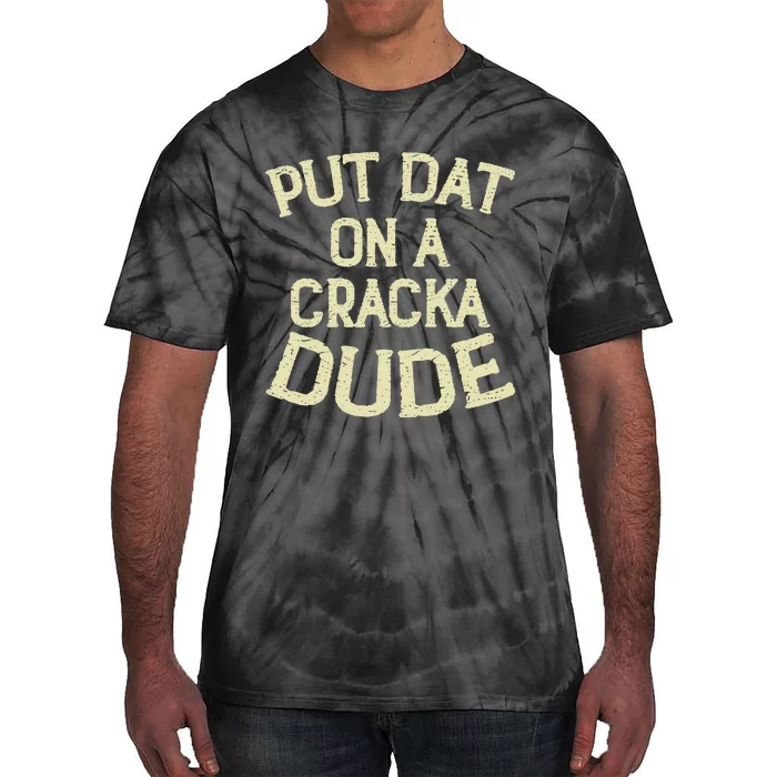 Stale Cracker Put That On A Cracka Dude ThatS Money Dude. Tie-Dye T-Shirt