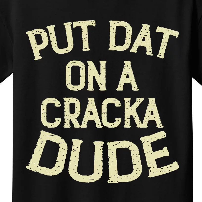 Stale Cracker Put That On A Cracka Dude ThatS Money Dude. Kids T-Shirt