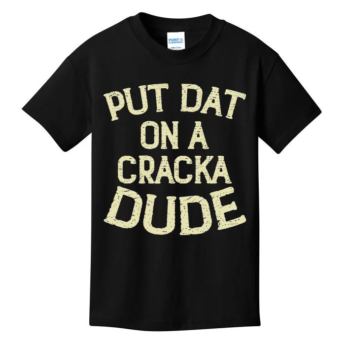 Stale Cracker Put That On A Cracka Dude ThatS Money Dude. Kids T-Shirt