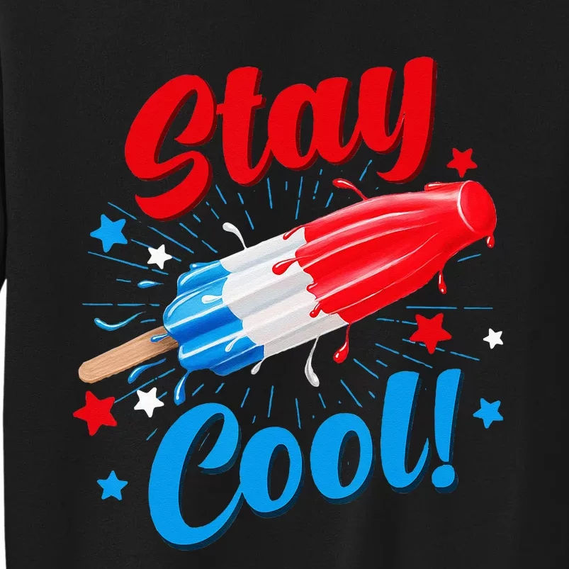 Stay Cool Popsicle Funny 4th Of July Independence Day Tall Sweatshirt