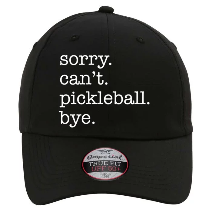 Sorry CanT Pickleball Bye Funny Excuse Saying Slogan Gift The Original Performance Cap