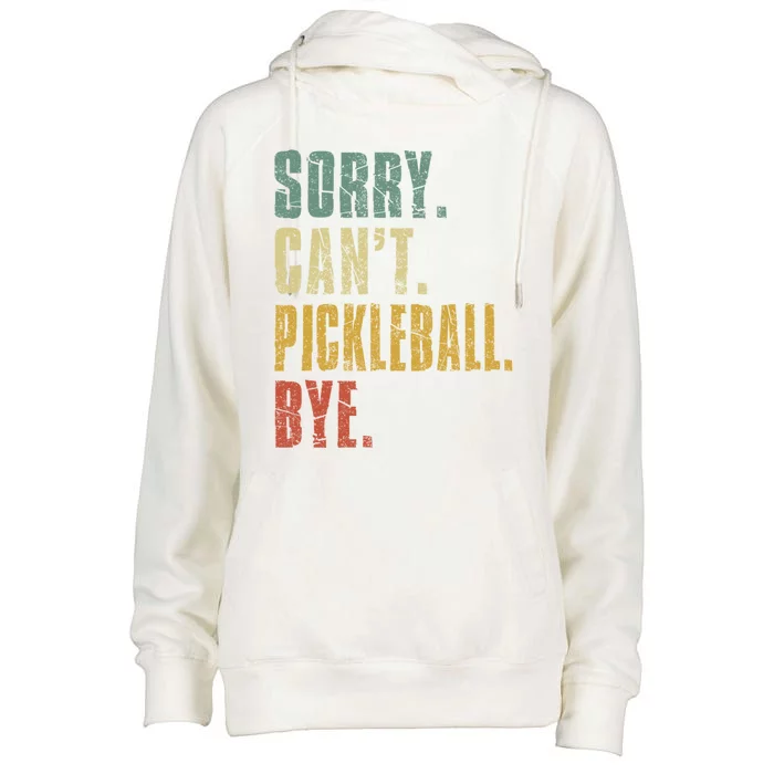 Sorry CanT Pickleball Bye Funny Retro Vintage Pickleball Gift Womens Funnel Neck Pullover Hood