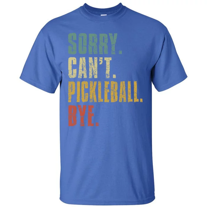 Sorry CanT Pickleball Bye Funny Retro Vintage Pickleball Gift Tall T-Shirt