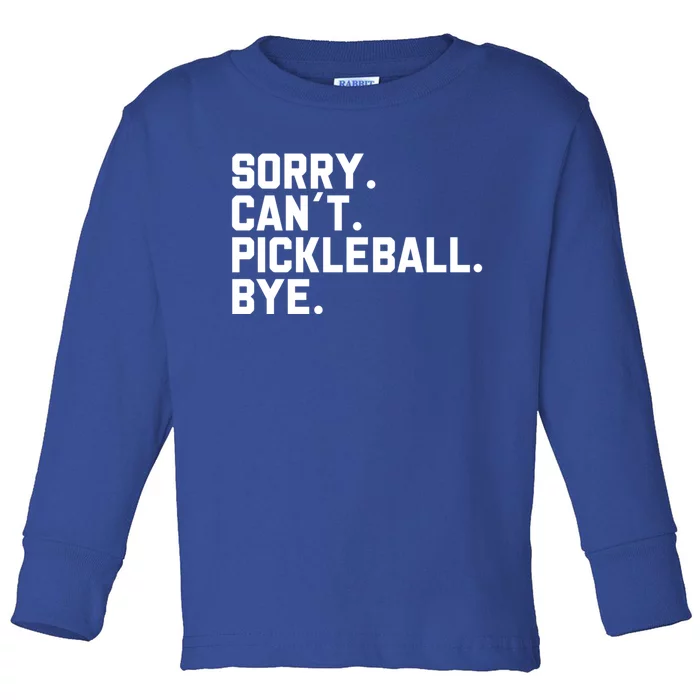 Sorry Can´T Pickleball Bye Funny Pickleball Great Gift Toddler Long Sleeve Shirt