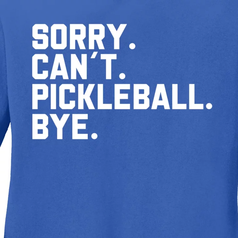 Sorry Can´T Pickleball Bye Funny Pickleball Great Gift Ladies Long Sleeve Shirt