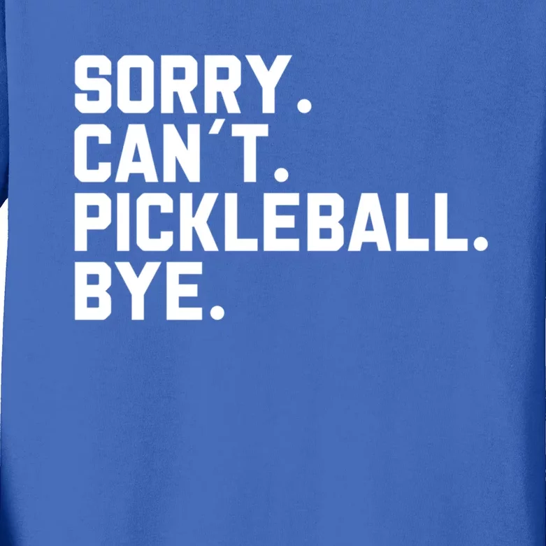 Sorry Can´T Pickleball Bye Funny Pickleball Great Gift Kids Long Sleeve Shirt