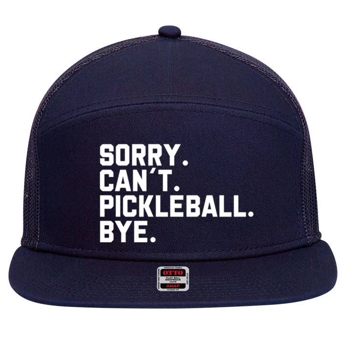 Sorry Can´T Pickleball Bye Funny Pickleball Great Gift 7 Panel Mesh Trucker Snapback Hat