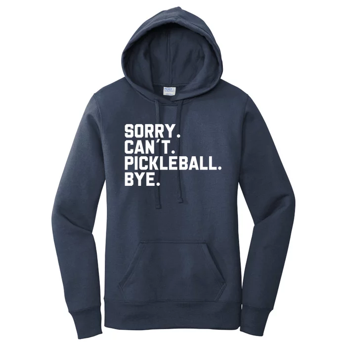 Sorry Can´T Pickleball Bye Funny Pickleball Great Gift Women's Pullover Hoodie