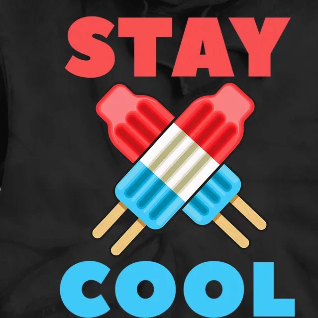 Stay Cool Popsicle Funny 4th Of July Tie Dye Hoodie