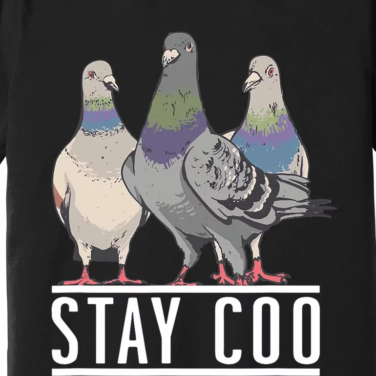 Stay Coo Pigeon Lover Animal Lover Birds Owner Premium T-Shirt