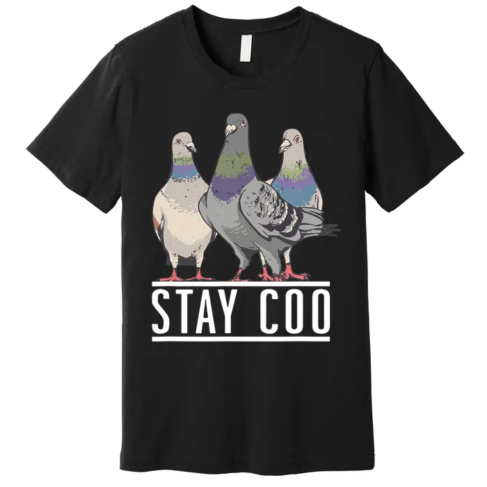 Stay Coo Pigeon Lover Animal Lover Birds Owner Premium T-Shirt