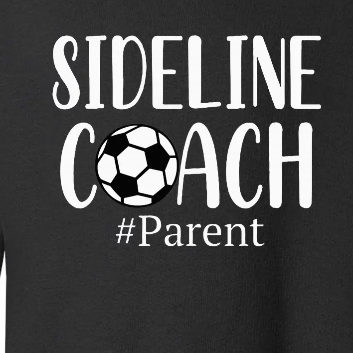 Sideline Coach Parent For Soccer Mom Dad Gear Toddler Sweatshirt