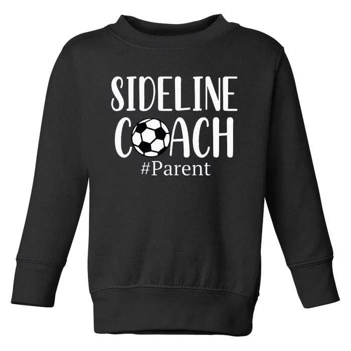 Sideline Coach Parent For Soccer Mom Dad Gear Toddler Sweatshirt