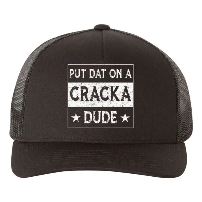 Stale Cracker Put That On A Cracka Dude Funny Cracker Dude Yupoong Adult 5-Panel Trucker Hat