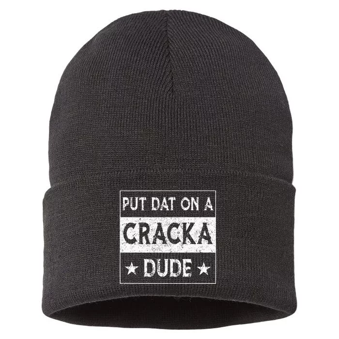 Stale Cracker Put That On A Cracka Dude Funny Cracker Dude Sustainable Knit Beanie