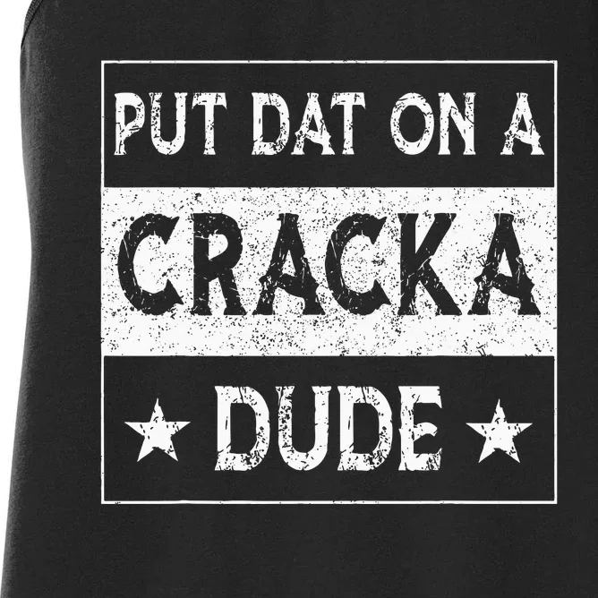 Stale Cracker Put That On A Cracka Dude Funny Cracker Dude Women's Racerback Tank