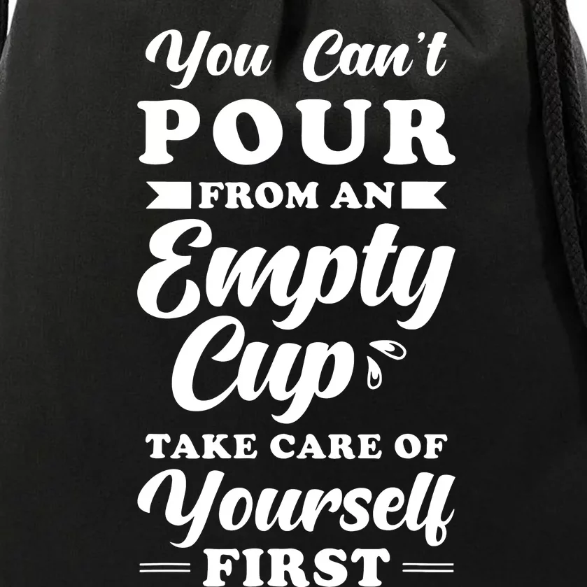 Self Care Quotes You Cant Pour From An Empty Cup Drawstring Bag