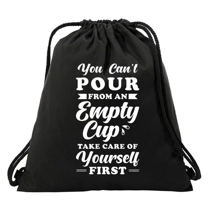 Self Care Quotes You Cant Pour From An Empty Cup Drawstring Bag