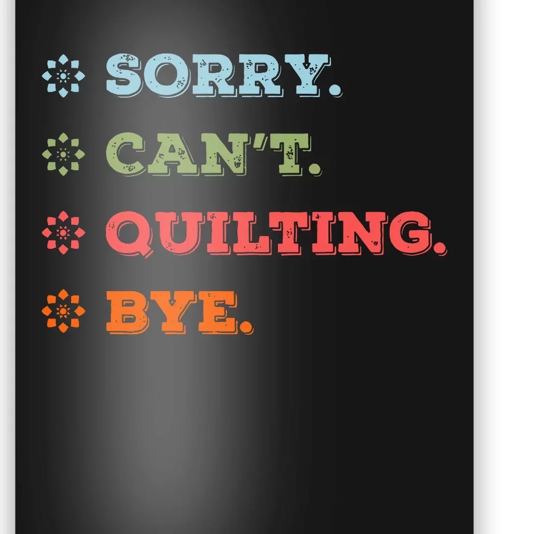 Sorry CanT Quilting Bye Poster