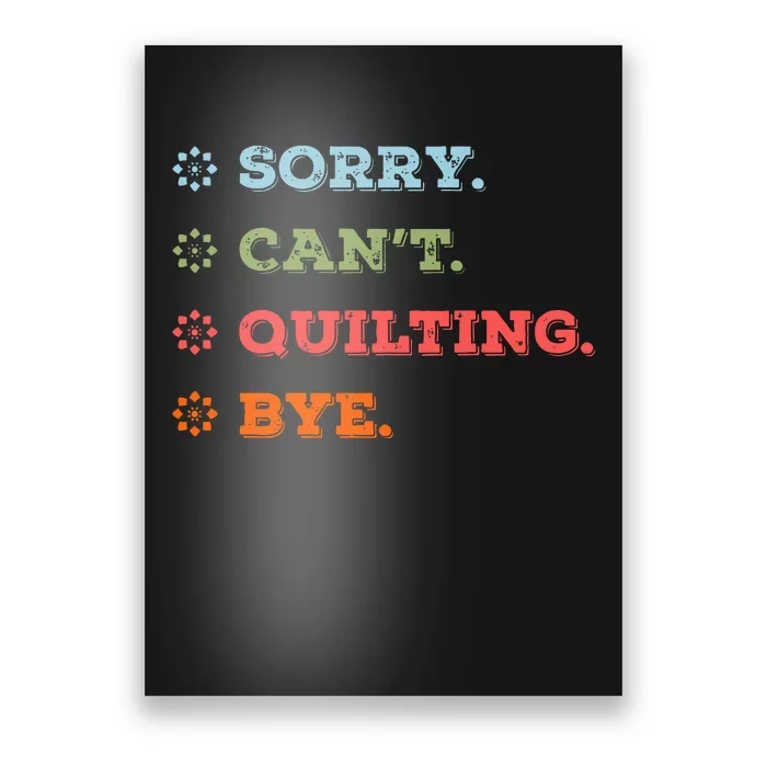 Sorry CanT Quilting Bye Poster