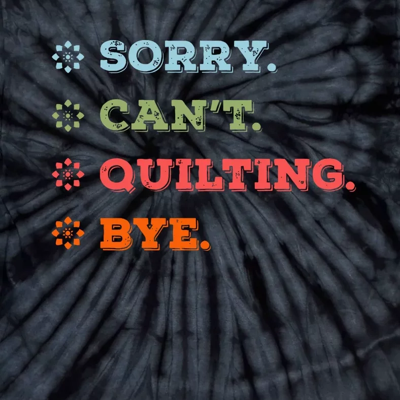 Sorry CanT Quilting Bye Tie-Dye T-Shirt