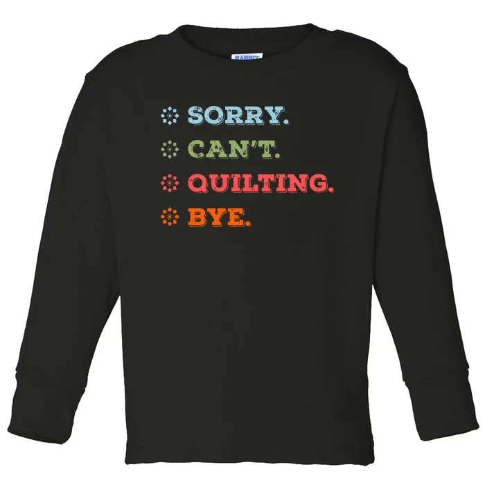 Sorry CanT Quilting Bye Toddler Long Sleeve Shirt