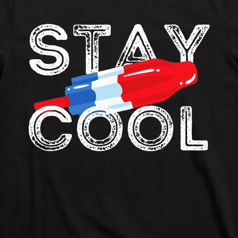 Stay Cool Rocket Pop Red White & Blue Popsicle Summer Gift T-Shirt