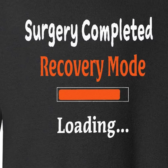 Surgery Completed Recovery Mode Loading Get Well Soon Toddler Sweatshirt