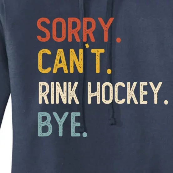 Sorry Cant Rink Hockey Bye Great Gift Funny Rink Hockey Lovers Meaningful Gift Women's Pullover Hoodie